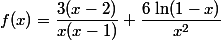 f(x)=\dfrac{3(x-2)}{x(x-1)}+\dfrac{6\,\ln(1-x)}{x^2}